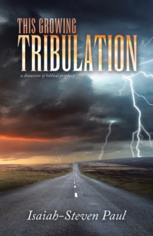Image for This Growing Tribulation: a discussion of biblical prophecy