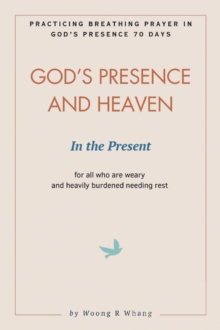 Image for God's Presence and Heaven In the Present: Practicing Breathing Prayer in God's Presence 70 Days