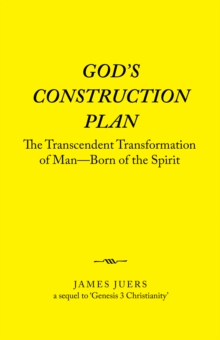 Image for God's Construction Plan : The Transcendent Transformation of Man-Born of the Spirit: The Transcendent Transformation of Man-Born of the Spirit