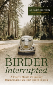 Image for Birder Interrupted: A Twelve-Month US Journey Beginning in 1962 That Ended in 2005