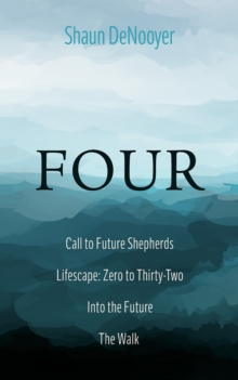 Image for FOUR: Call to Future Shepherds, Lifescape: Zero to Thirty-Two, Into the Future, The Walk