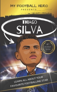 Image for My Football Hero : Thiago Silva: Learn all about your favourite footballing star
