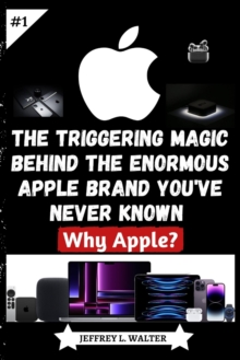 Image for The Triggering Magic Behind the Enormous Apple Brand You've Never Known : Why Apple?