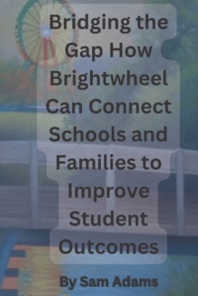 Image for Bridging the Gap How Brightwheel Can Connect Schools and Families to Improve Student Outcomes