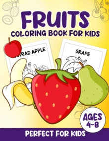 Image for Fruits Coloring Book For Kids : 100 Fun And Easy Coloring Pages Perfect For Kids Ages 4-8
