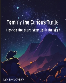 Image for Tommy the Curious Turtle : How do the Stars Stay Up in the Sky?