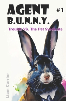Image for Trouble VS. The Pet Syndicate - A Novel for Young Readers (Agent B.U.N.N.Y. #1) Fully Illustrated