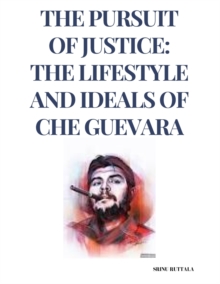 Image for The Pursuit of Justice : The Lifestyle and Ideals of Che Guevara