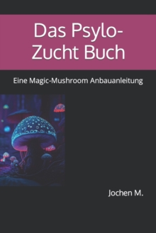 Image for Das Psylo-Zucht Buch : Eine Magic-Mushroom Anbauanleitung