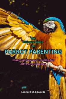 Image for The Ultimate Guide to Parrot Parenting