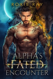 Image for The Alpha's Fated Encounter : An Opposites Attract Shifter Romance