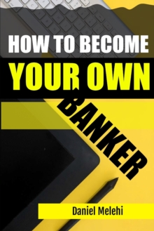Image for How To Become Your Own Banker