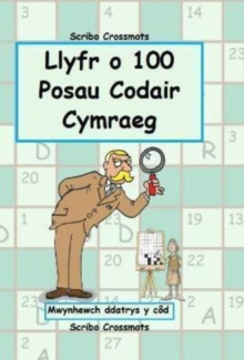 Llyfr o 100 o Posau Codair Cymraeg: Mwynhewch ddatrys y cod