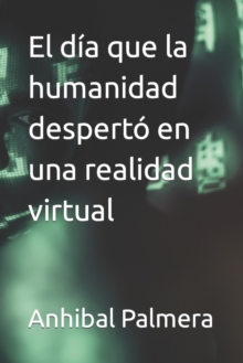 Image for El dia que la humanidad desperto en una realidad virtual