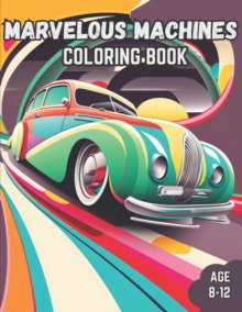 Image for Marvelous Machines Coloring Book : Marvelous Machines Coloring Book for Kids Age 8-12