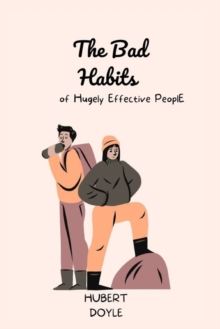Image for The Bad Habits of Hugely Effective PeoplE