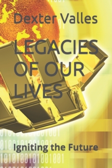 Image for Legacies of Our Lives : Igniting the Future