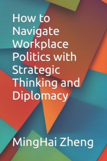 Image for How to Navigate Workplace Politics with Strategic Thinking and Diplomacy