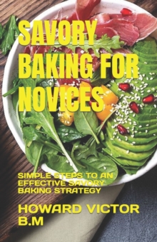 Image for Savory Baking for Novices : Simple Steps to an Effective Savory Baking Strategy