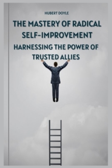 Image for The Mastery of Radical Self-Improvement