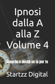 Image for Ipnosi dalla A alla Z Volume 4 : Scoprilo e decidi se fa per te