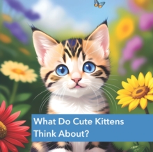 Image for What do cute kittens think about? : Imaginings and Love in Every Thought