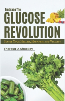 Image for Embrace the Glucose Revolution : Ignite Your Health, Happiness, and Vitality