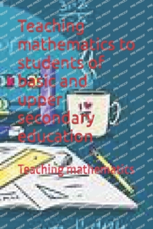 Image for Teaching mathematics to students of basic and upper secondary education