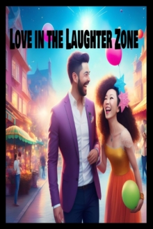 Image for Love in the Laughter Zone : Finding Hilarity in Hearts: A Whirlwind Romantic Comedy