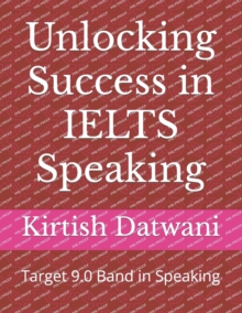 Image for Unlocking Success in IELTS Speaking : Target 9.0 Band in Speaking