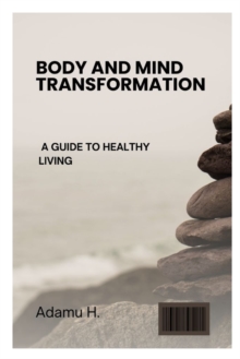 Image for Body and Mind Transformation : A Guide to Healthy Living