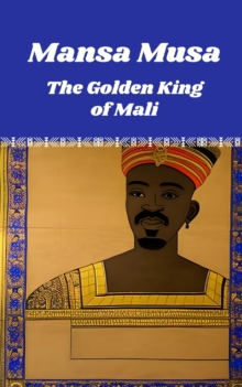Image for Mansa Musa : The Golden King of Mali