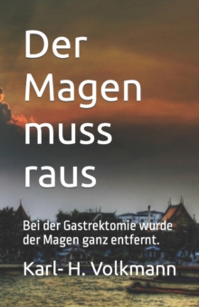 Image for Der Magen muss raus : Bei der Gastrektomie wurde der Magen ganz entfernt.