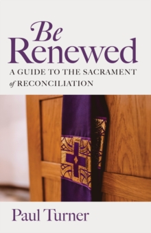 Image for Be Renewed : A Guide to the Sacrament of Reconciliation