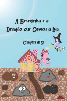 A Bruxinha e o Dragao que Comeu a Lua: Infantil