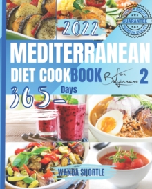 Image for Mediterranean Diet Cookbook for Beginners 2022 - 2 : 365 Days of Quick & Easy Mediterranean Recipes for Clean & Healthy Eating, 7-Day Diet Meal Plan, and 10 Tips for Success