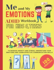 Image for ME AND MY EMOTIONS - ADHD workbook for kids & teens to Manage Anxiety and Stress, Understand Your Emotions and Learn Effective Communication Skills