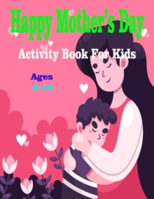 Image for Happy Mother's Day Activity Book For Kids Ages 6-10