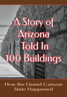Image for A Story of Arizona Told in 100 Buildings