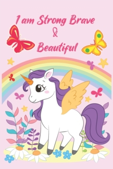Image for I am Strong Brave & Beautiful : A Gratitude and Mindfulness Journal, Great for Girls and who's loves unicorn ... with Inspirational Coloring cute fairy cover Pages 100 Pages 6 x 9 in.