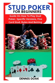 Image for Stud Poker for Beginners : Guide On How To Play Stud Poker, Specific Versions, Five Card Stud, Rules And Betting