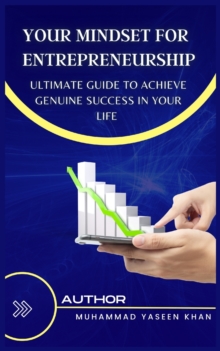 Image for Your Mindset for Entrepreneurship - Ultimate Guide to Achieve Genuine Success in Your Life : A Complete Guide To Entrepreneurship