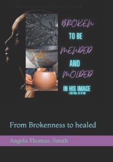 Image for Broken to be Mended & Molded in His Image