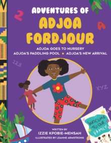 Image for The Adventures of Adjoa Fordjour : Adjoa Goes To Nursery, Adjoa's Paddling Pool and Adjoa's New Arrival