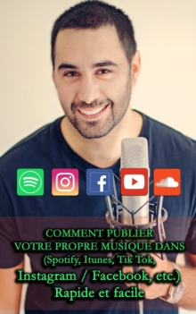 Image for Comment Publier Votre Propre Musique Dans : (Spotify, Itunes, Tik Tok, Instagram / Facebook, etc.) Rapide et facile