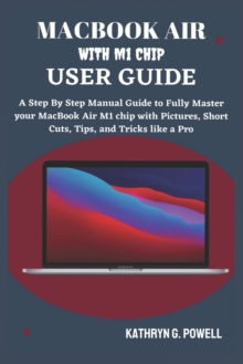 Image for Macbook Air M1 Chip User Guide : A Step By Step Manual Guide to Fully Master your MacBook Air M1 chip 2020 with Pictures, Short Cuts, Tips, and Tricks like a Pro.