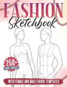 Fashion Sketchbook: 250+ Large Female and Male Figure Template For Sketching your Couple Fashion Design Styles and Building Your Portfolio