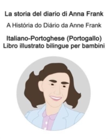Image for Italiano-Portoghese (Portogallo) La storia del diario di Anna Frank / A Historia do Diario da Anne Frank Libro illustrato bilingue per bambini