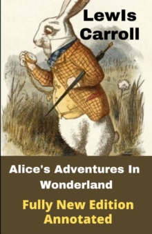 Image for Lewis Carroll : Alice's Adventures in Wonderland (Fully New Edition) Illustrated
