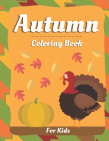Image for Autumn Coloring Book For Kids : Fall & Thanksgiving Coloring Book for Toddlers, Kindergarten, Boys & Girls Stress Relieving and Relaxation
